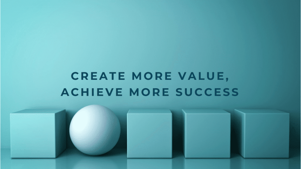 How to Achieve Success by Creating More Value