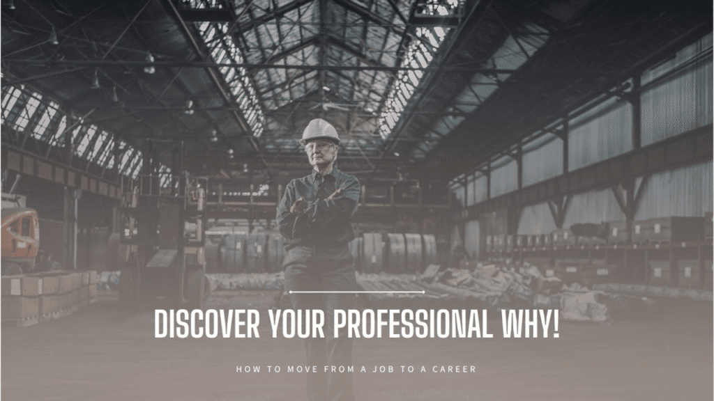 How to Move From a Job to a Career - Finding Your Professional WHY!